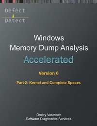 bokomslag Accelerated Windows Memory Dump Analysis, Sixth Edition, Part 2, Kernel and Complete Spaces