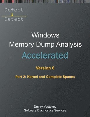 Accelerated Windows Memory Dump Analysis, Sixth Edition, Part 2, Kernel and Complete Spaces 1