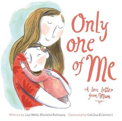 Lisa Wells, Michelle Robinson - Only One of Me - A Love Letter from Mum, Inbunden