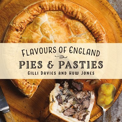Gilli Davies - Flavours of England: Pies and Pasties, Inbunden
