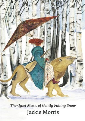 Jackie Morris - Quiet Music of Gently Falling Snow, The, Inbunden