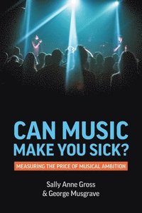 bokomslag Can Music Make You Sick? Measuring the Price of Musical Ambition