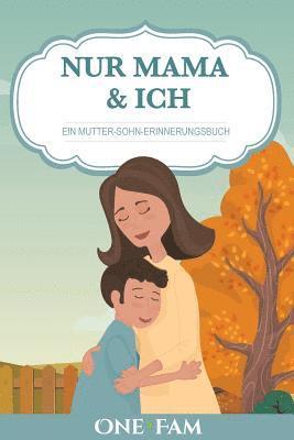 Nur Mama & Ich - Ein Mutter-Sohn Erinneringsbuch 1