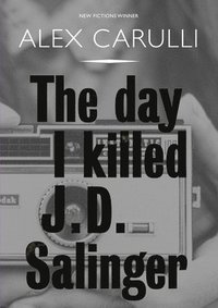 bokomslag Day I Killed J. D. Salinger