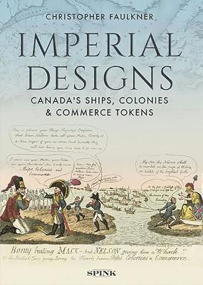 Christopher Faulkner - Imperial Designs: Canada's Ships, Colonies and Commerce Tokens, Inbunden