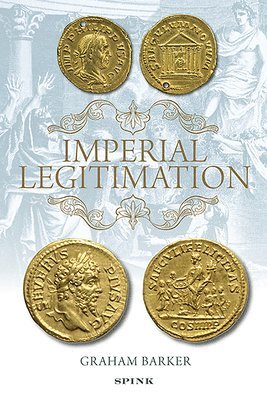 Graham Barker - Imperial Legitimation: The Iconography of the Golden Age Myth on Roman Imperial Coinage of the Third Century AD, Inbunden