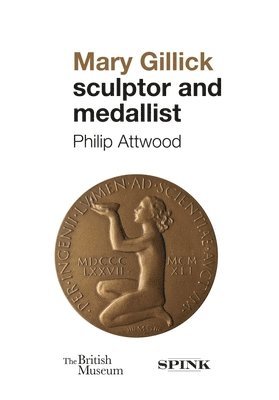 Mary Gillick: Sculptor and Medallist 1