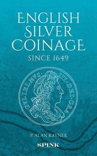 bokomslag English Silver Coinage Since 1649 "Original": 30th Anniversary "Platinum" Edition, Newly Illustrated Throughout