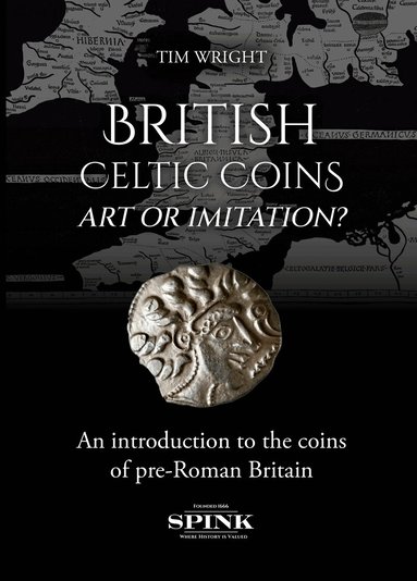 Tim Wright - British Celtic Coins: Art or Imitation?, Inbunden