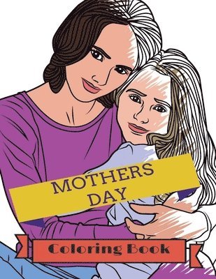 Mother's Day Coloring Book: Adult Colouring Fun, Stress Relief Relaxation and Escape 1
