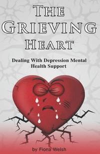 bokomslag The Grieving Heart - Dealing with Depression: Mental Health Support