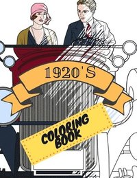 bokomslag 1920s Coloring Book: Great Gatsby Mobs and Molls Adult Colouring Book Stress Relief Relaxation and Escape