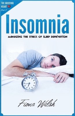 Insomnia: Managing The Stress of Sleep Deprivation: Workbook self help guide to overcome Insomnia for teens and adults who suffe 1