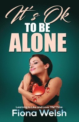 bokomslag It's Ok to Be Alone: Learning to Like and Love "Me" Time: Workbook self help guide to learn how to be alone and not feel lonely