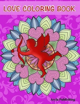 The Love Coloring Book: Romance, Valentines, Friendship, Kindness Adult Colouring Fun Stress Relief Relaxation and Escape 1