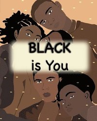 bokomslag Black is You: Inspirational Poem Love yourself for Children Men and Woman