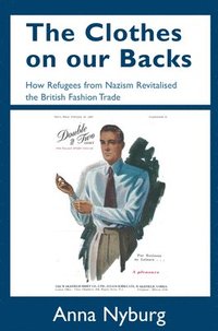 bokomslag The Clothes on Our Backs: How Refugees from Nazism Revitalised the British Fashion Trade