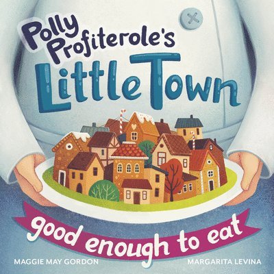 Maggie May Gordon - Polly Profiterole's Little Town: Good Enough to Eat, Häftad
