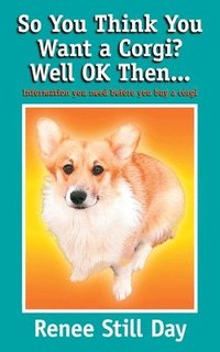 bokomslag So you think you want a Corgi? Well OK then...