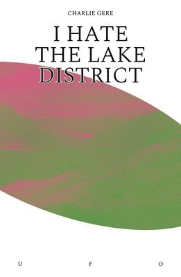 Charlie Gere - I Hate the Lake District, Häftad