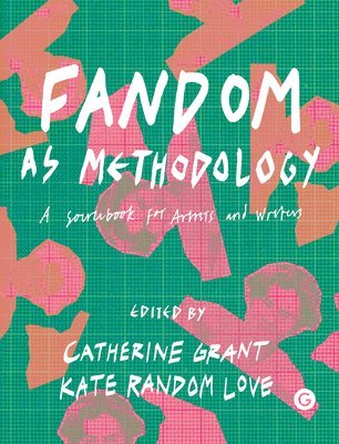 Catherine Grant, Kate Random Love - Fandom as Methodology, Inbunden