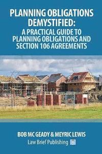 bokomslag Planning Obligations Demystified: A Practical Guide to Planning Obligations and Section 106 Agreements