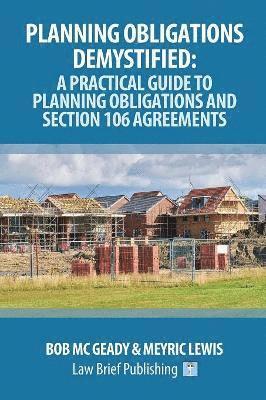 bokomslag Planning Obligations Demystified: A Practical Guide to Planning Obligations and Section 106 Agreements