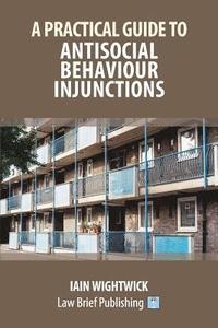 bokomslag A Practical Guide to Nuisance and Anti-Social Behaviour in Social Housing