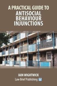 bokomslag Practical Guide to Nuisance and Anti-Social Behaviour in Social Housing