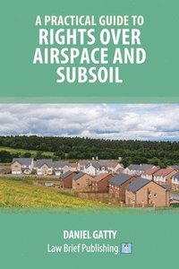 bokomslag A Practical Guide to Rights Over Airspace and Subsoil