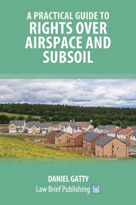 A Practical Guide to Rights Over Airspace and Subsoil 1