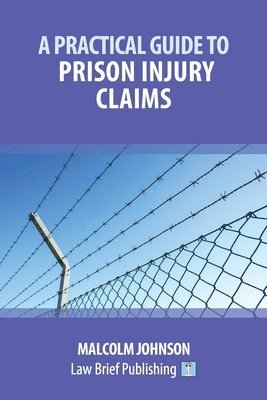 Malcolm Johnson - Practical Guide to Claims arising out of Injuries Sustained in Prison, Häftad