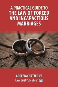 bokomslag A Practical Guide to the Law of Forced and Incapacitous Marriages