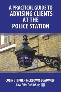 bokomslag A Practical Guide to Advising Clients at the Police Station