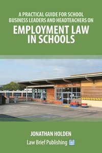 bokomslag A Practical Guide for School Business Leaders and Headteachers on Employment Law in Schools