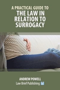 bokomslag A Practical Guide to the Law in Relation to Surrogacy