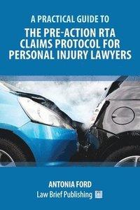 bokomslag A Practical Guide to the Pre-Action RTA Claims Protocol for Personal Injury Lawyers