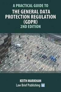 bokomslag A Practical Guide to the General Data Protection Regulation (GDPR) - 2nd Edition