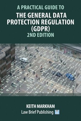 bokomslag A Practical Guide to the General Data Protection Regulation (GDPR) - 2nd Edition