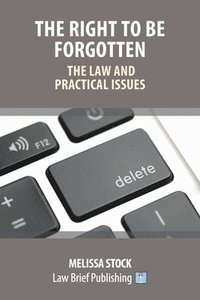 bokomslag The Right to be Forgotten - The Law and Practical Issues
