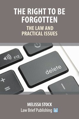 The Right to be Forgotten - The Law and Practical Issues 1