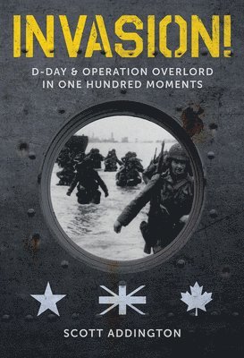 Invasion! D-Day & Operation Overlord in One Hundred Moments 1
