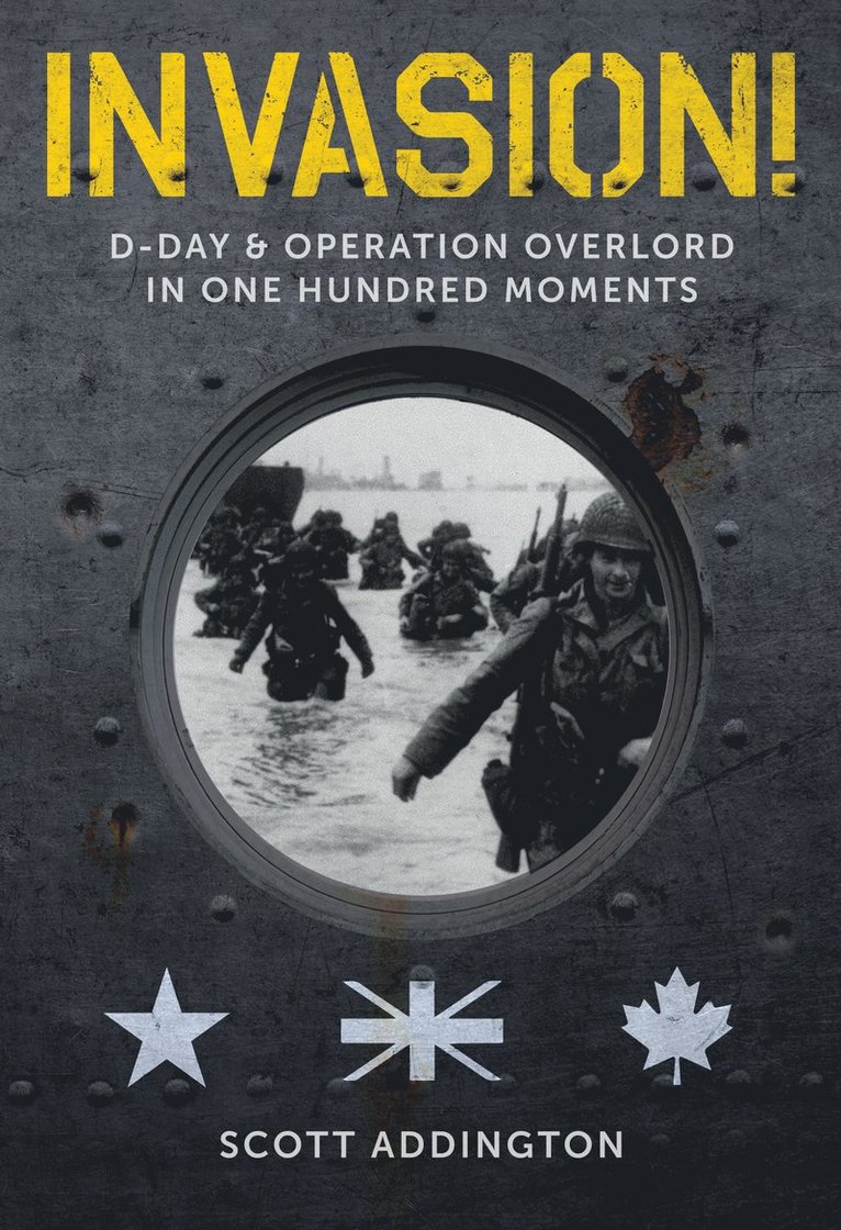 Invasion! D-Day & Operation Overlord in One Hundred Moments