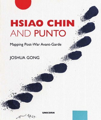 Joshua Gong, Gong - Hsiao Chin and Punto: Mapping Post-War Avant-Garde, Inbunden