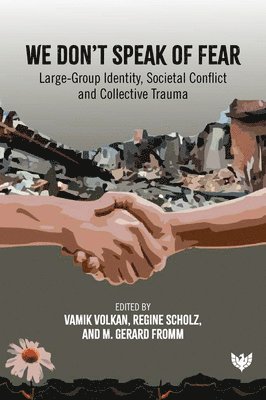 Vamık Volkan, Regine Scholz, M. Gerard Fromm - We Don’t Speak of Fear, Häftad