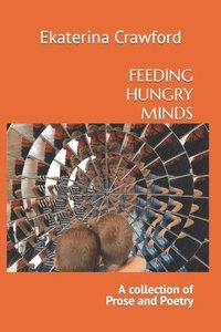 bokomslag FEEDING HUNGRY MINDS: A Collection of Prose and Poetry