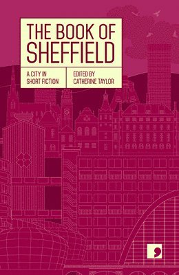 Margaret Drabble, Philip Hensher, Helen Mort, Gregory Norminton, Naomi Frisby, Tim Etchells, Geoff Nicholson, Desiree Reynolds, Karl Riordan, Catherine Taylor - Book of Sheffield, Häftad