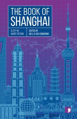 Xiao Bai, Pu Yuehui, Shen Dacheng, Cai Jun, Wang Zhanhei, Chen Danyan, Chen Qiufan, Wang Anyi, Xia Shang, Jin Li - Book of Shanghai, Häftad