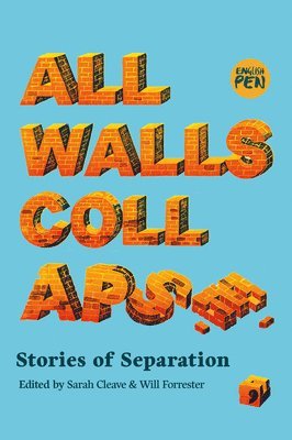 Muyesser Abdul’ehed, Zahra El Hasnaoui Ahmed, Maya Abu Al-Hayat, Larissa Boehning, Rezuwan Khan, Kyung-Sook Shin, Paulo Scott, Geetanjali Shree, Constantia Soteriou, Krisztina Tóth, Juan Pablo Villalobos, Will Forrester, Sarah Cleave - All Walls Collapse, Häftad