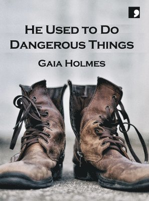 Gaia Holmes - He Used To Do Dangerous Things, Häftad